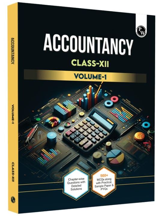 PW CBSE Class 12 Accountancy Volume 1 Chapter-wise Questions with Detailed Solutions l 500+ MCQs and Previous Year Questions For 2025 Exam